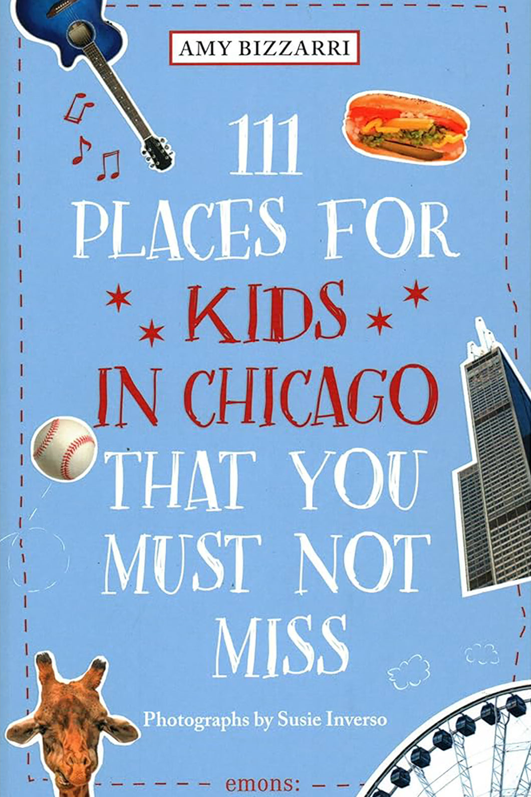 111 Places for Kids in Chicago You Must Not Miss by Amy Bizzarri / Hardcover - NEW BOOK