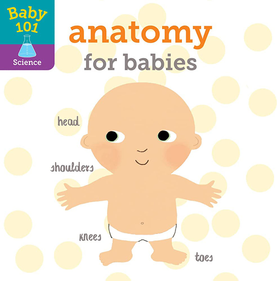 Baby 101: Anatomy for Babies by Jonathan Litton / Board Book - NEW BOOK