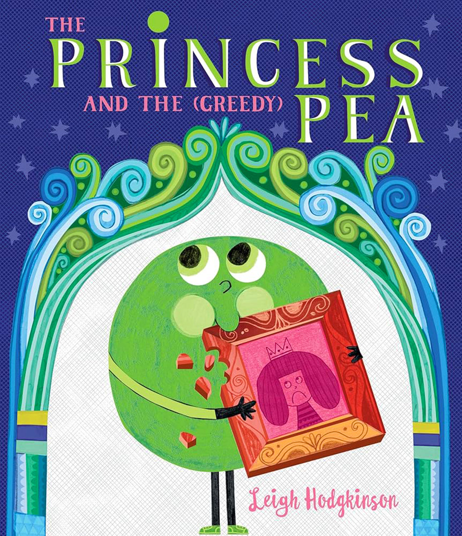 The Princess and the Greedy Pea by Leigh Hodgkinson / Hardcover