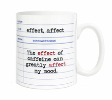 Load image into Gallery viewer, Ceramic Mug - Caffeine Affect, Effect Quote / FLY PAPER PRODUCTS
