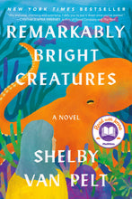 Load image into Gallery viewer, Remarkably Bright Creatures by Shelby Van Pelt / BOOK OR BUNDLE - Starting at $30!
